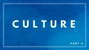 Why Your Culture Must Change - Part 4